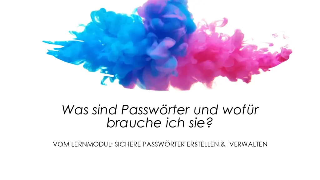 Was sind Passwörter und wofür brauche ich sie? Vom Lernmodul - Sichere Passwörter erstellen und verwalten